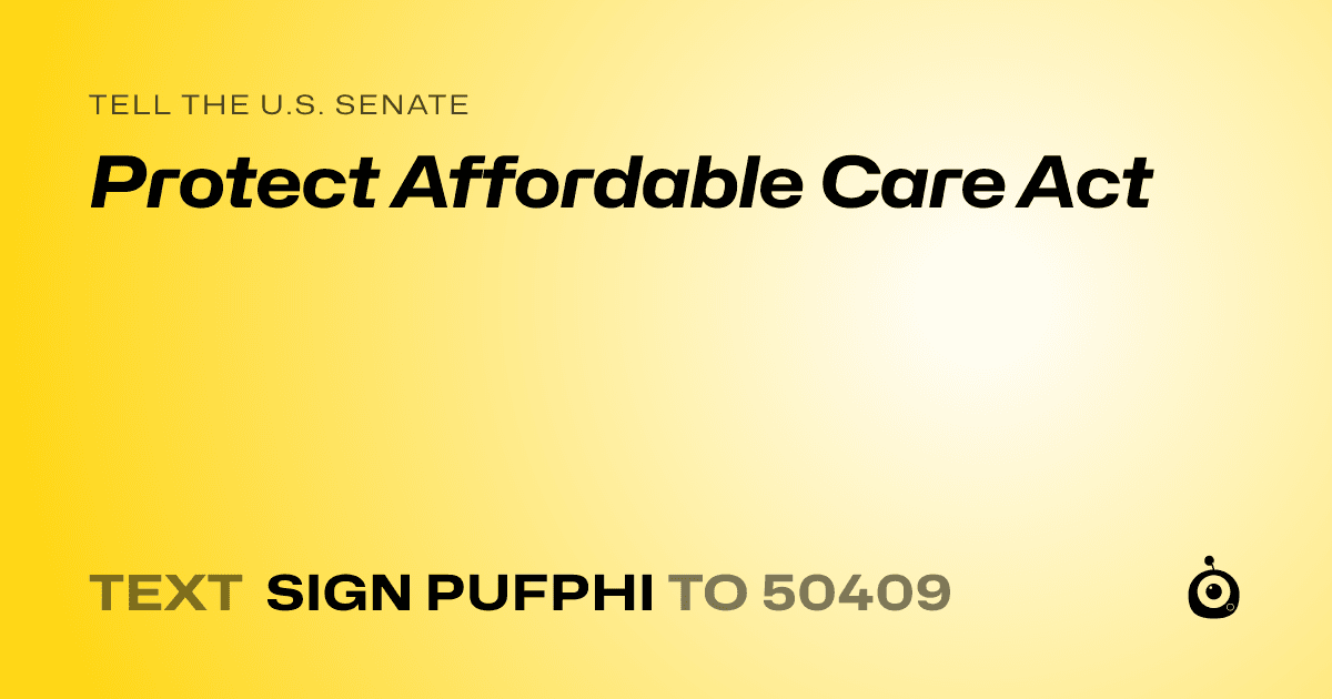 A shareable card that reads "tell the U.S. Senate: Protect Affordable Care Act" followed by "text sign PUFPHI to 50409"