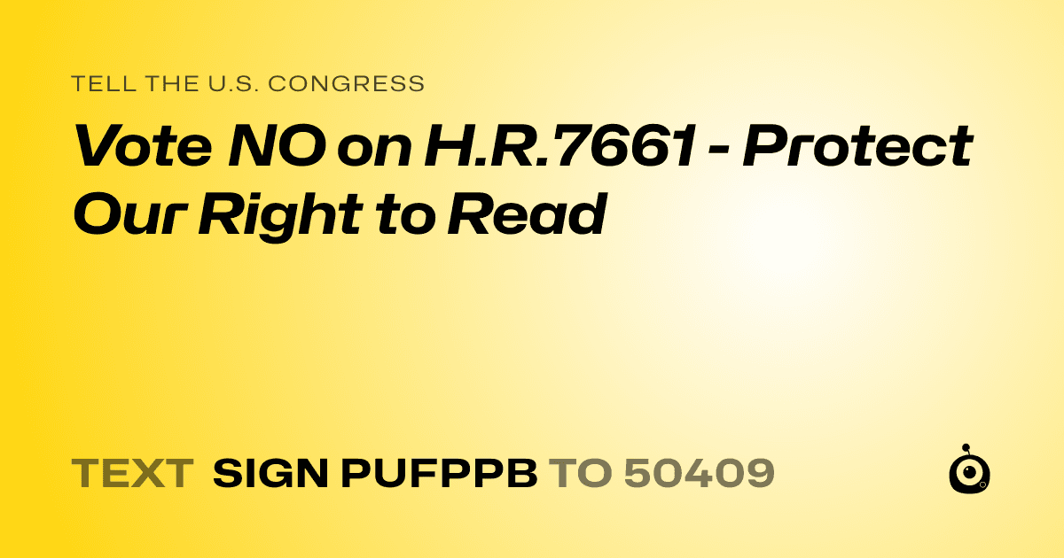 A shareable card that reads "tell the U.S. Congress: Vote NO on H.R.7661 - Protect Our Right to Read" followed by "text sign PUFPPB to 50409"