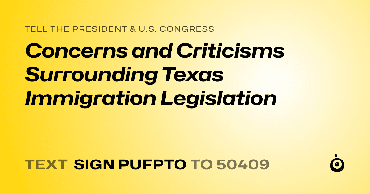 A shareable card that reads "tell the President & U.S. Congress: Concerns and Criticisms Surrounding Texas Immigration Legislation" followed by "text sign PUFPTO to 50409"
