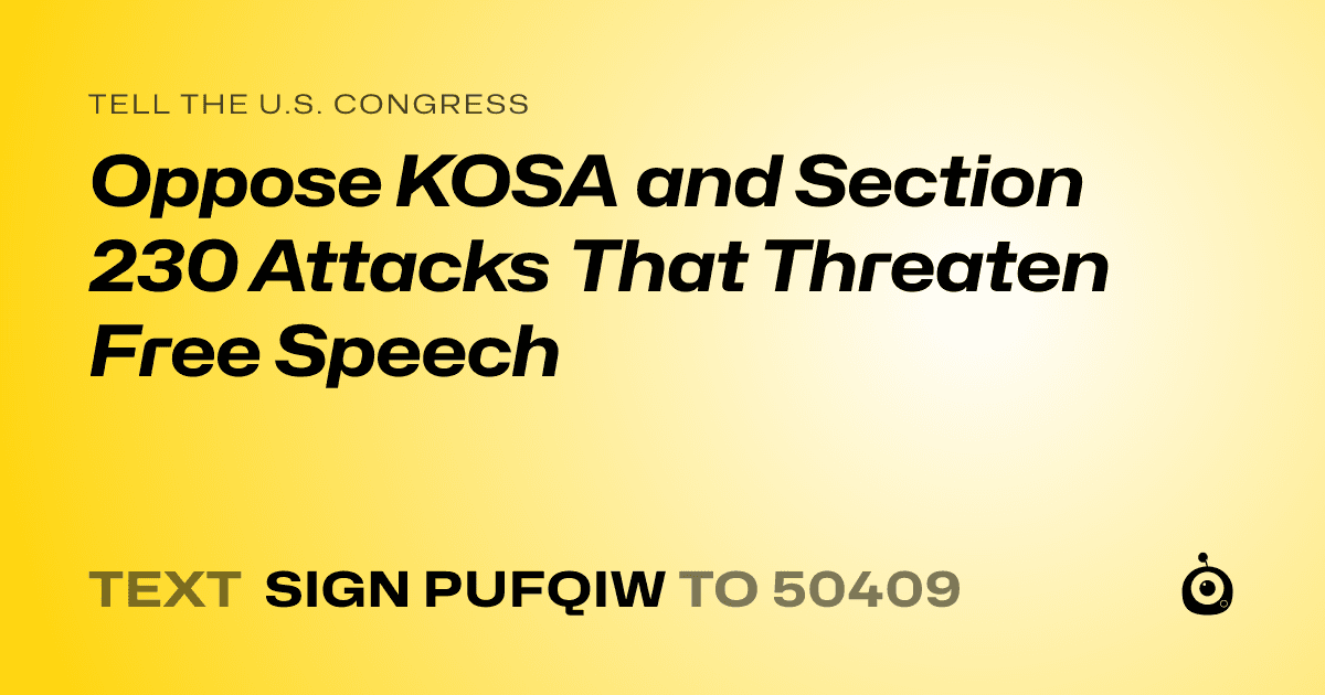 A shareable card that reads "tell the U.S. Congress: Oppose KOSA and Section 230 Attacks That Threaten Free Speech" followed by "text sign PUFQIW to 50409"