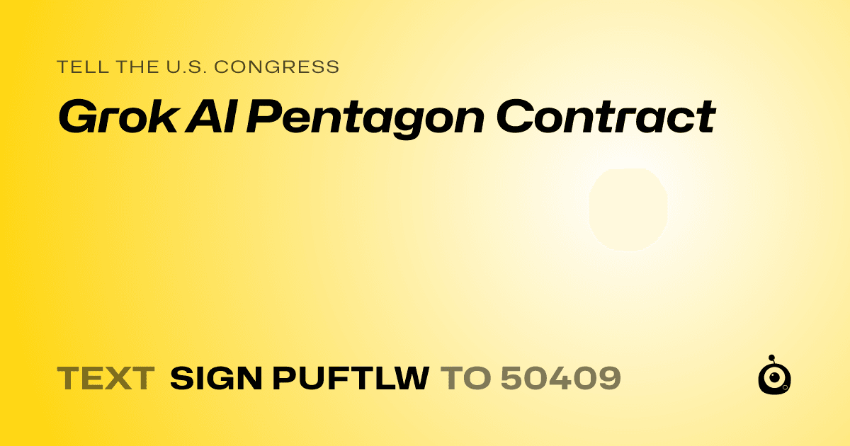 A shareable card that reads "tell the U.S. Congress: Grok AI Pentagon Contract" followed by "text sign PUFTLW to 50409"