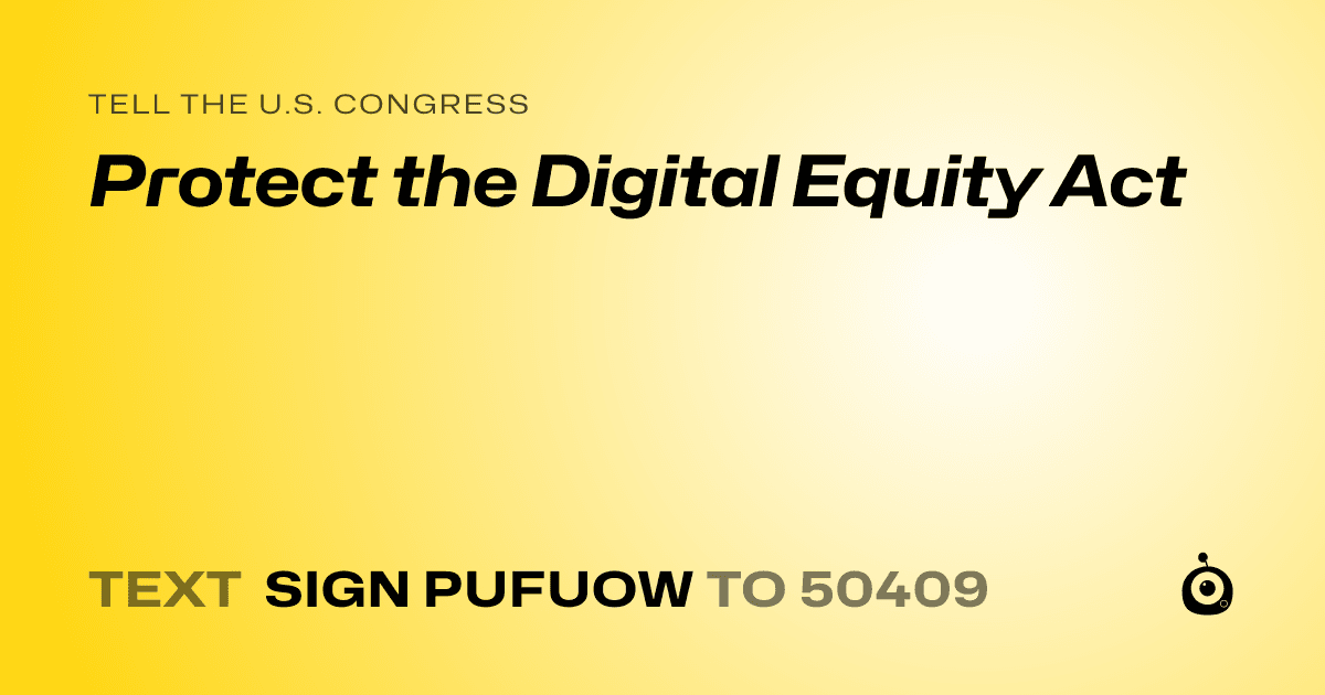 A shareable card that reads "tell the U.S. Congress: Protect the Digital Equity Act" followed by "text sign PUFUOW to 50409"