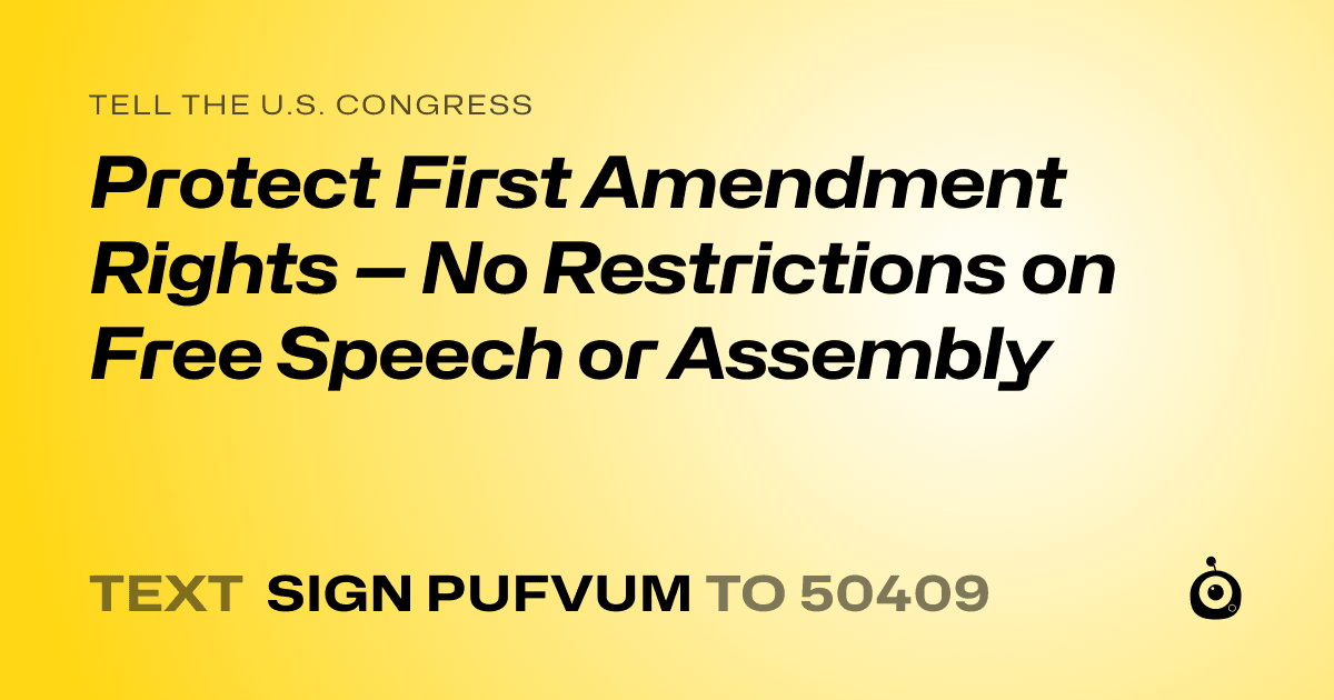 A shareable card that reads "tell the U.S. Congress: Protect First Amendment Rights — No Restrictions on Free Speech or Assembly" followed by "text sign PUFVUM to 50409"