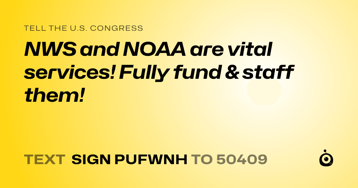 A shareable card that reads "tell the U.S. Congress: NWS and NOAA are vital services! Fully fund & staff them!" followed by "text sign PUFWNH to 50409"