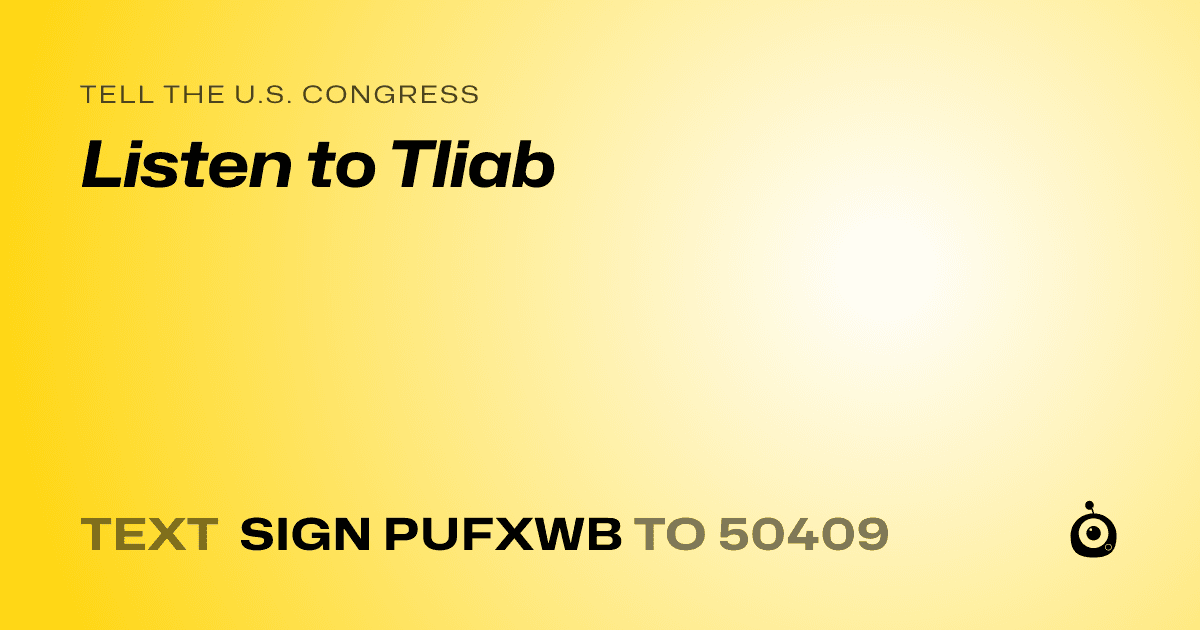 A shareable card that reads "tell the U.S. Congress: Listen to Tliab" followed by "text sign PUFXWB to 50409"