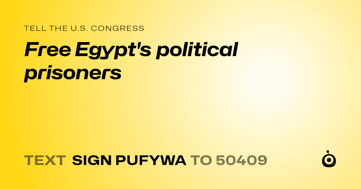 A shareable card that reads "tell the U.S. Congress: Free Egypt's political prisoners" followed by "text sign PUFYWA to 50409"