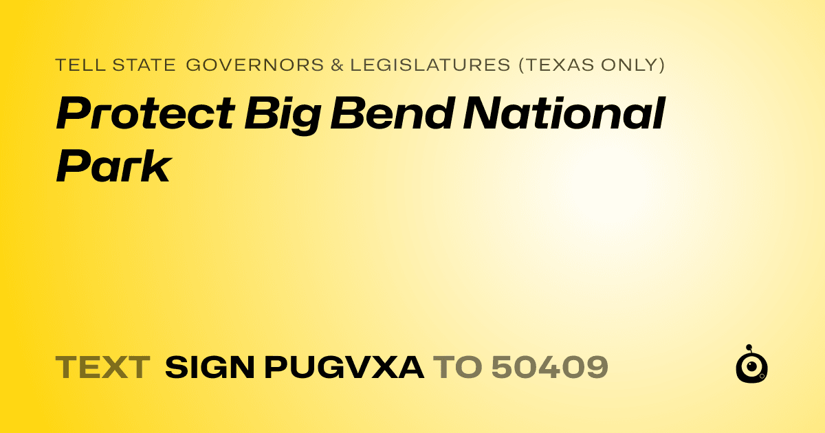A shareable card that reads "tell State Governors & Legislatures (Texas only): Protect Big Bend National Park" followed by "text sign PUGVXA to 50409"