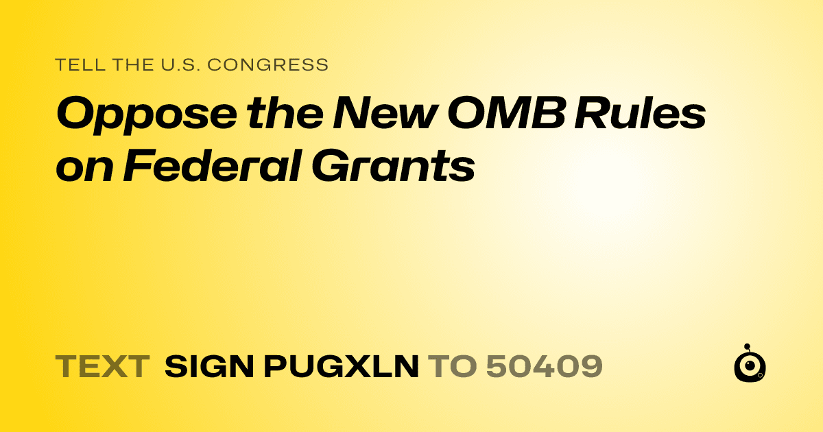 A shareable card that reads "tell the U.S. Congress: Oppose the New OMB Rules on Federal Grants" followed by "text sign PUGXLN to 50409"