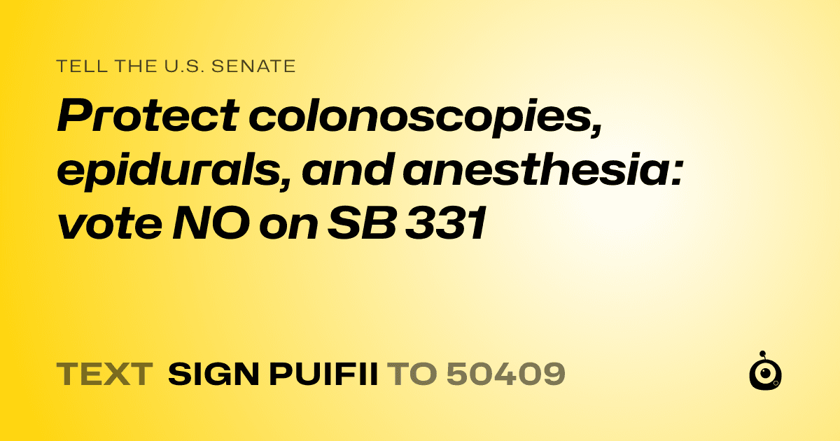A shareable card that reads "tell the U.S. Senate: Protect colonoscopies, epidurals, and anesthesia: vote NO on SB 331" followed by "text sign PUIFII to 50409"