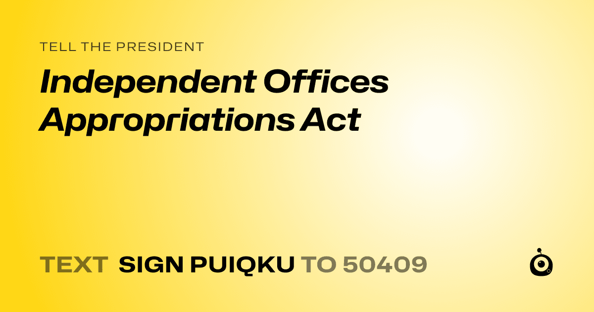 A shareable card that reads "tell the President: Independent Offices Appropriations Act" followed by "text sign PUIQKU to 50409"