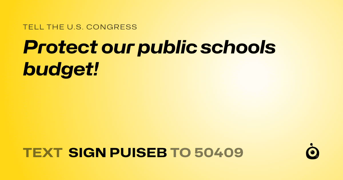A shareable card that reads "tell the U.S. Congress: Protect our public schools budget!" followed by "text sign PUISEB to 50409"