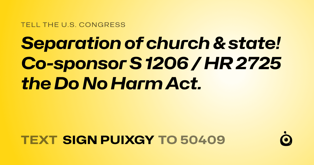 A shareable card that reads "tell the U.S. Congress: Separation of church & state! Co-sponsor S 1206 / HR 2725 the Do No Harm Act." followed by "text sign PUIXGY to 50409"