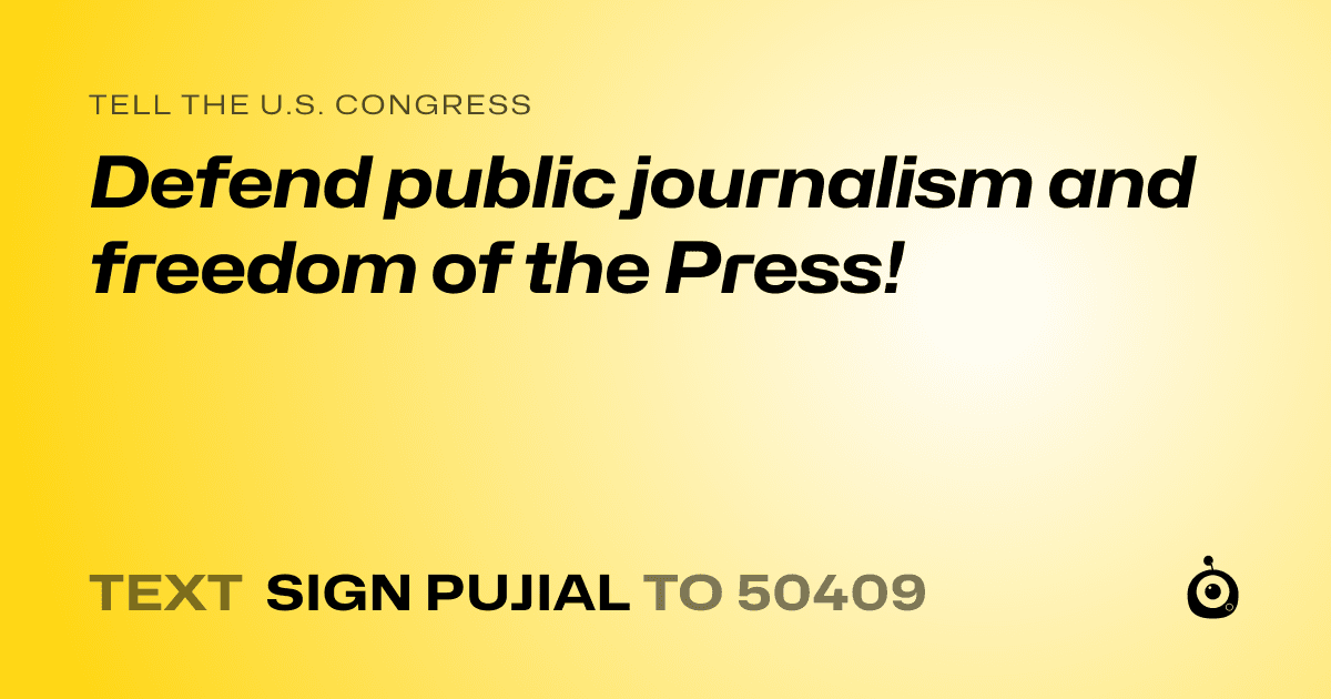 A shareable card that reads "tell the U.S. Congress: Defend public journalism and freedom of the Press!" followed by "text sign PUJIAL to 50409"