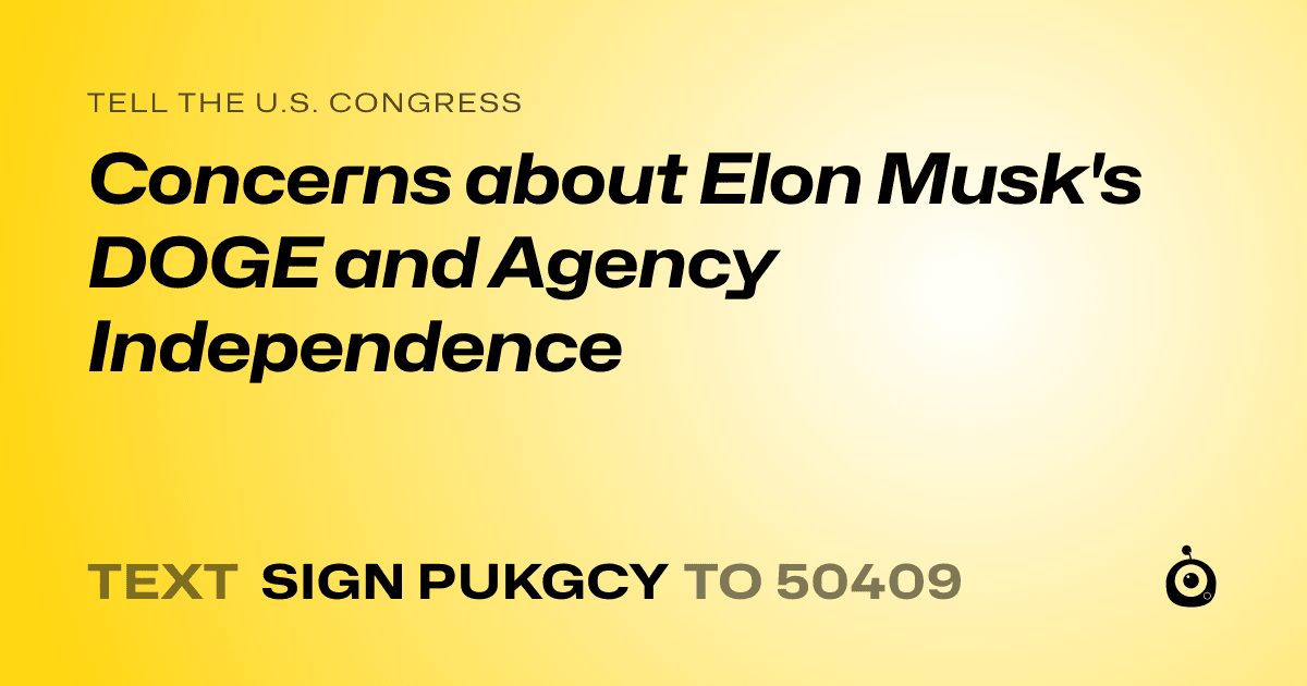 A shareable card that reads "tell the U.S. Congress: Concerns about Elon Musk's DOGE and Agency Independence" followed by "text sign PUKGCY to 50409"