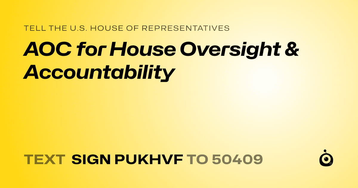 A shareable card that reads "tell the U.S. House of Representatives: AOC for House Oversight & Accountability" followed by "text sign PUKHVF to 50409"