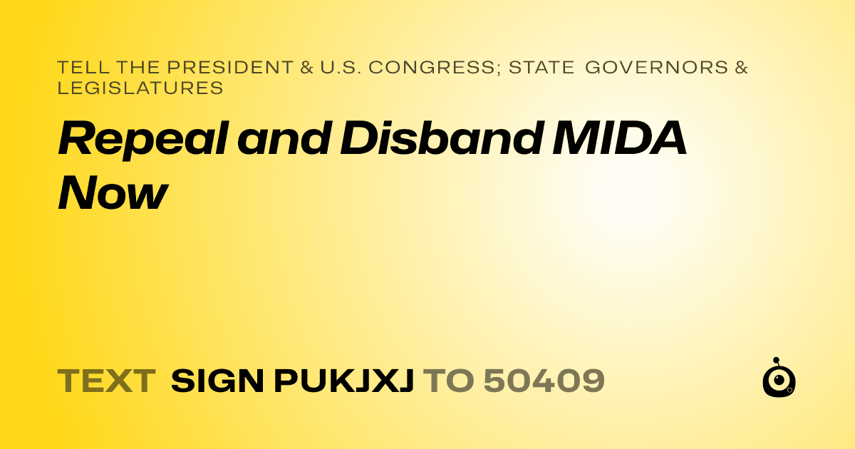 A shareable card that reads "tell the President & U.S. Congress; State Governors & Legislatures: Repeal and Disband MIDA Now" followed by "text sign PUKJXJ to 50409"