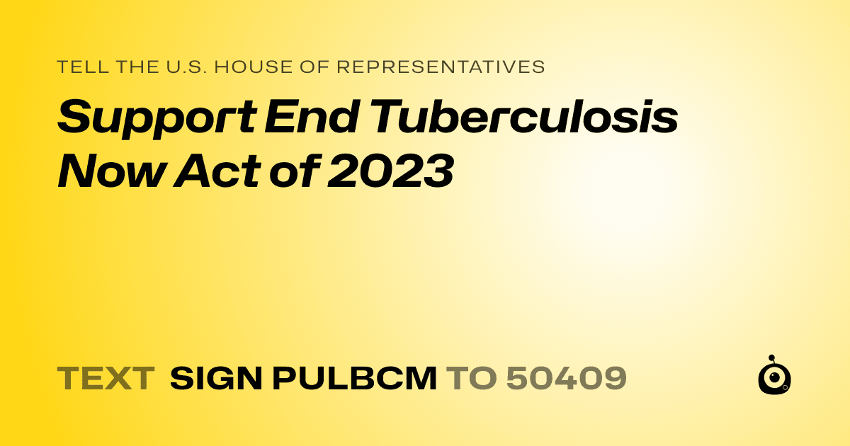 A shareable card that reads "tell the U.S. House of Representatives: Support End Tuberculosis Now Act of 2023" followed by "text sign PULBCM to 50409"
