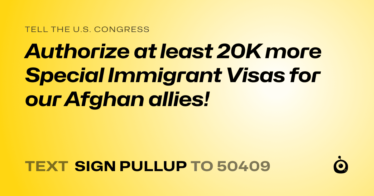 A shareable card that reads "tell the U.S. Congress: Authorize at least 20K more Special Immigrant Visas for our Afghan allies!" followed by "text sign PULLUP to 50409"