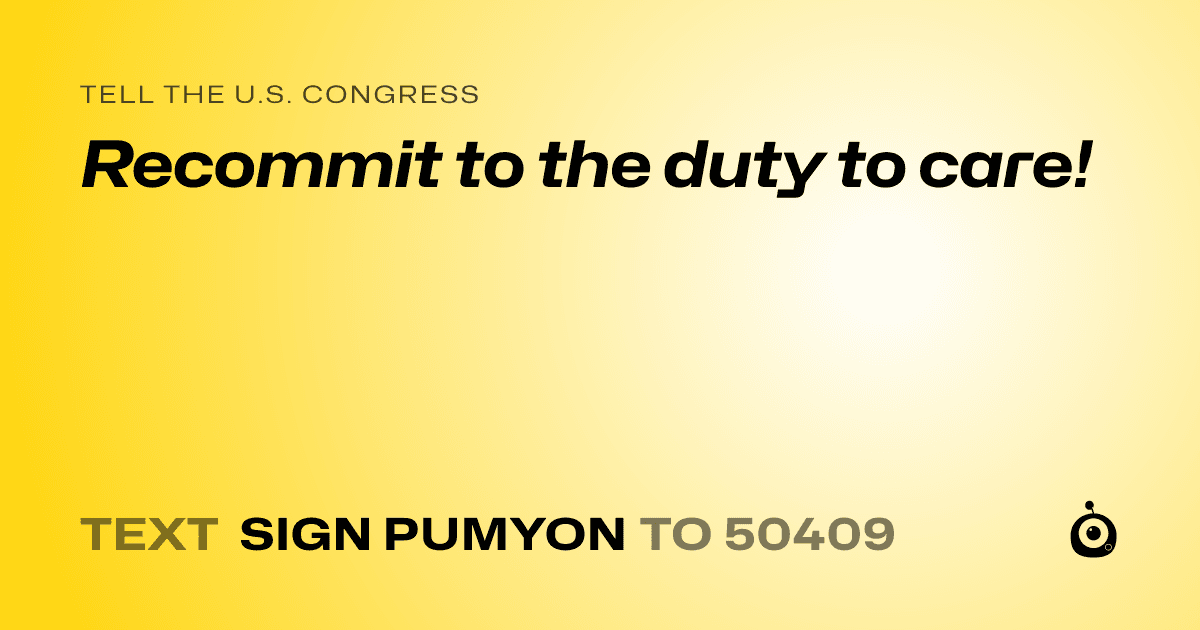 A shareable card that reads "tell the U.S. Congress: Recommit to the duty to care!" followed by "text sign PUMYON to 50409"