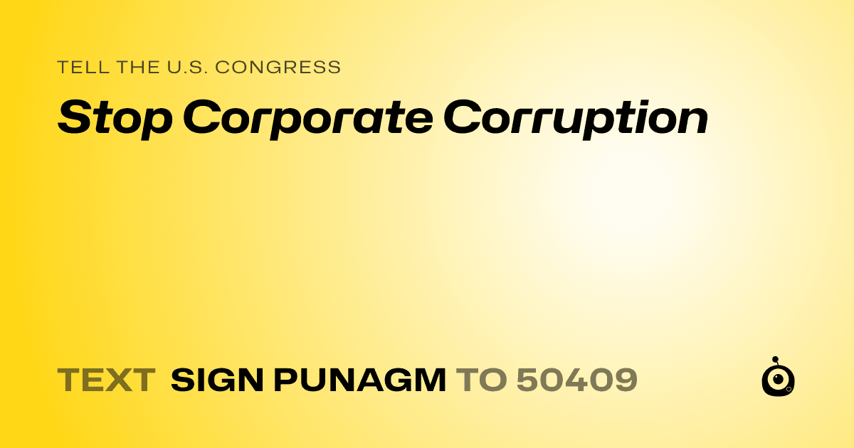 A shareable card that reads "tell the U.S. Congress: Stop Corporate Corruption" followed by "text sign PUNAGM to 50409"