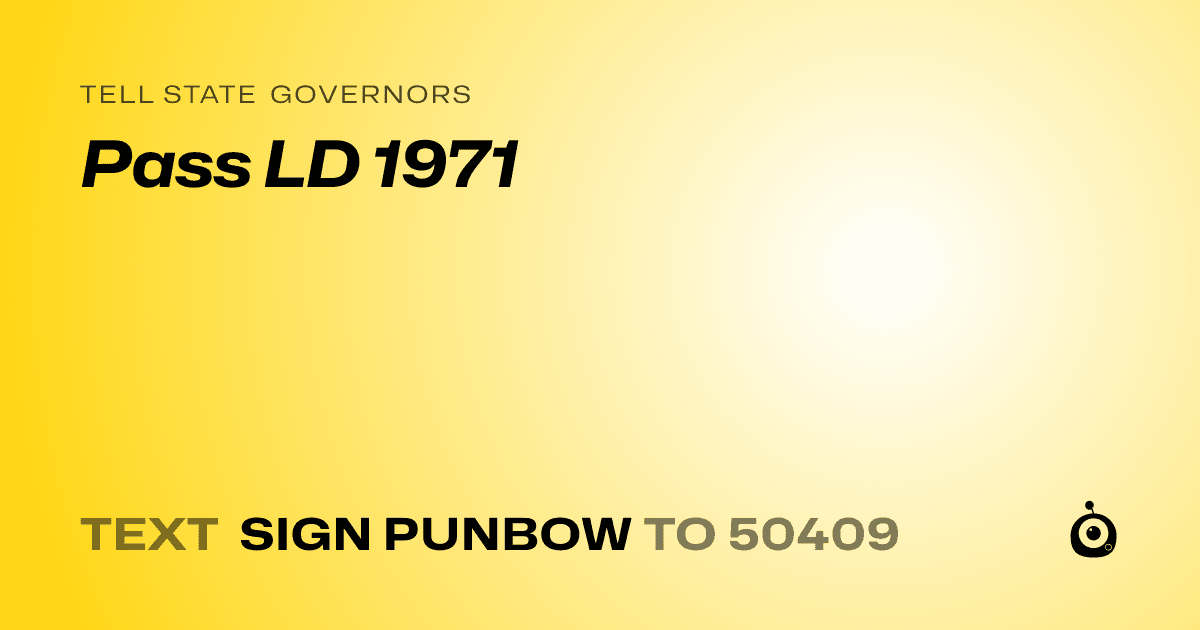 A shareable card that reads "tell State Governors: Pass LD 1971" followed by "text sign PUNBOW to 50409"