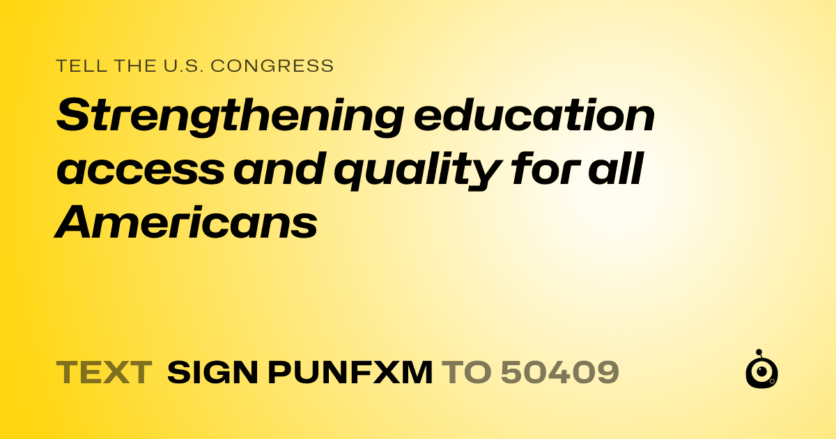 A shareable card that reads "tell the U.S. Congress: Strengthening education access and quality for all Americans" followed by "text sign PUNFXM to 50409"