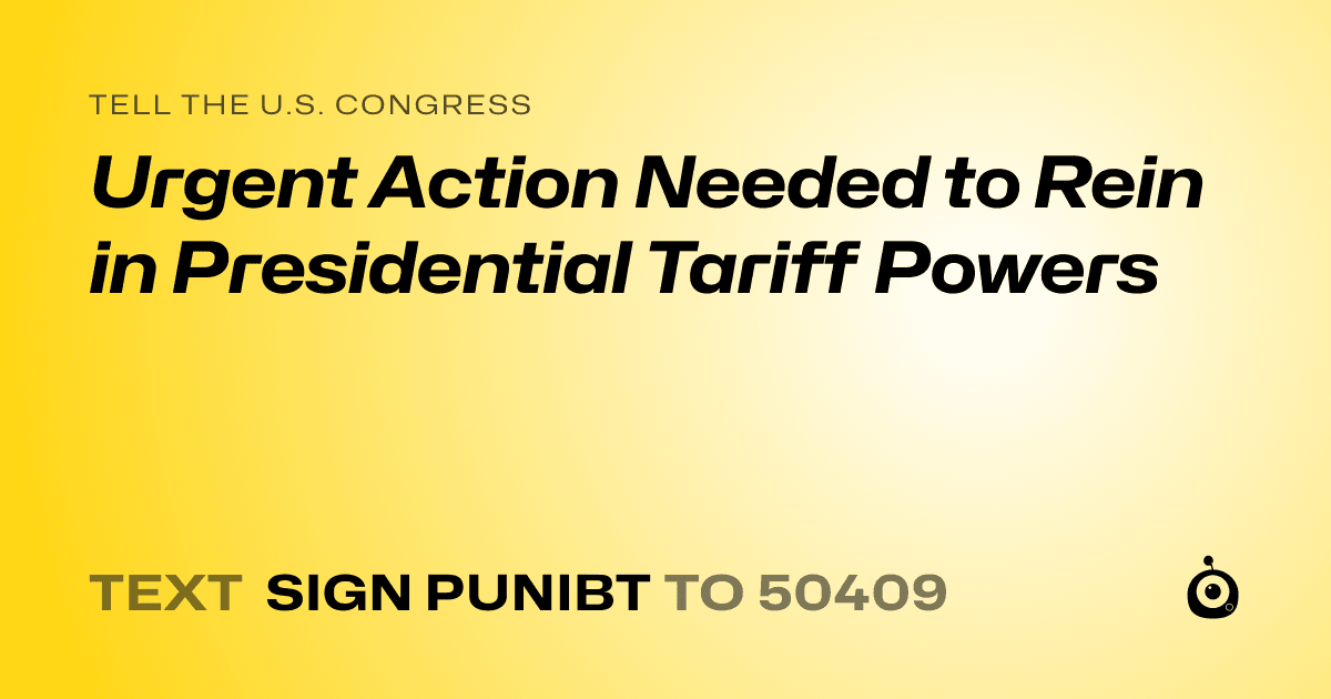 A shareable card that reads "tell the U.S. Congress: Urgent Action Needed to Rein in Presidential Tariff Powers" followed by "text sign PUNIBT to 50409"