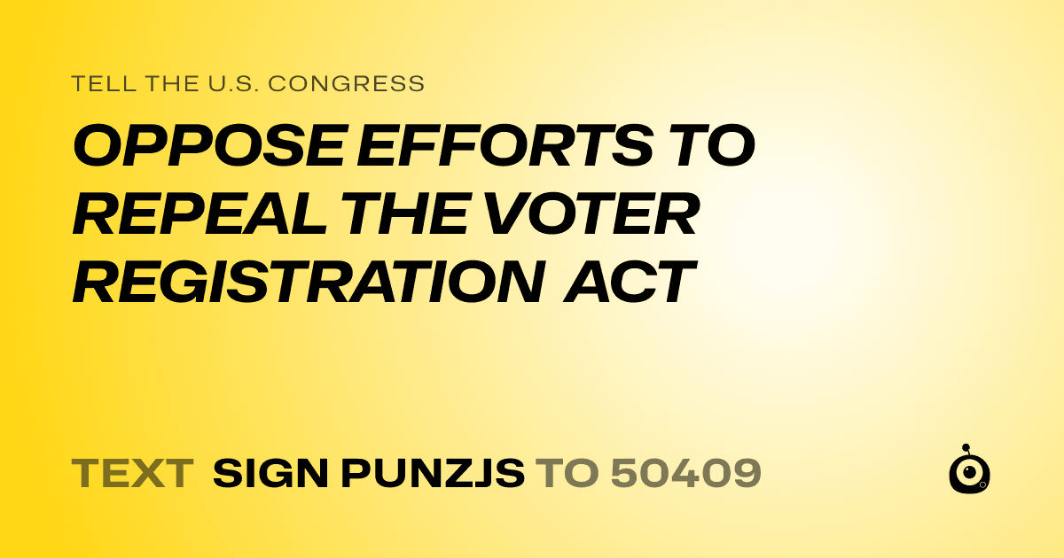 A shareable card that reads "tell the U.S. Congress: OPPOSE EFFORTS TO REPEAL THE VOTER REGISTRATION ACT" followed by "text sign PUNZJS to 50409"