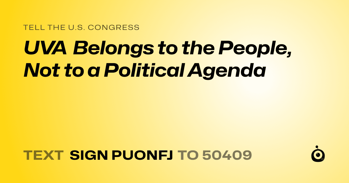 A shareable card that reads "tell the U.S. Congress: UVA Belongs to the People, Not to a Political Agenda" followed by "text sign PUONFJ to 50409"