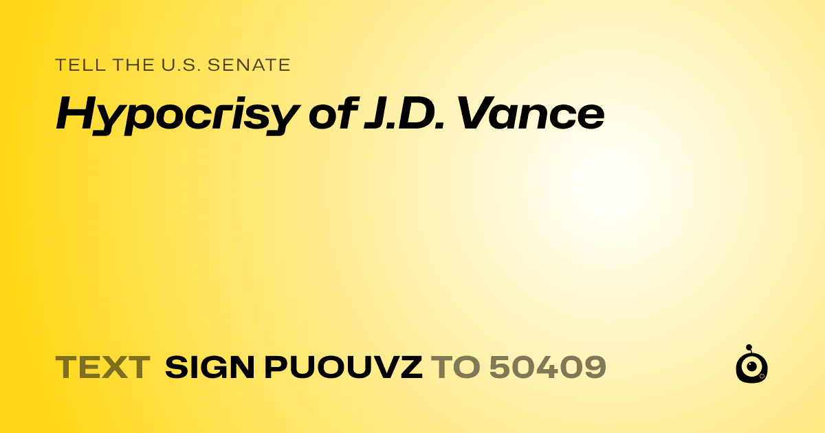 A shareable card that reads "tell the U.S. Senate: Hypocrisy of J.D. Vance" followed by "text sign PUOUVZ to 50409"
