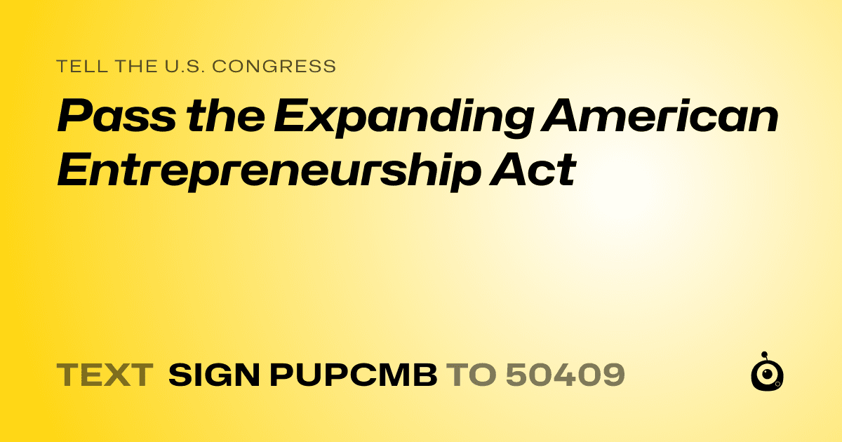 A shareable card that reads "tell the U.S. Congress: Pass the Expanding American Entrepreneurship Act" followed by "text sign PUPCMB to 50409"