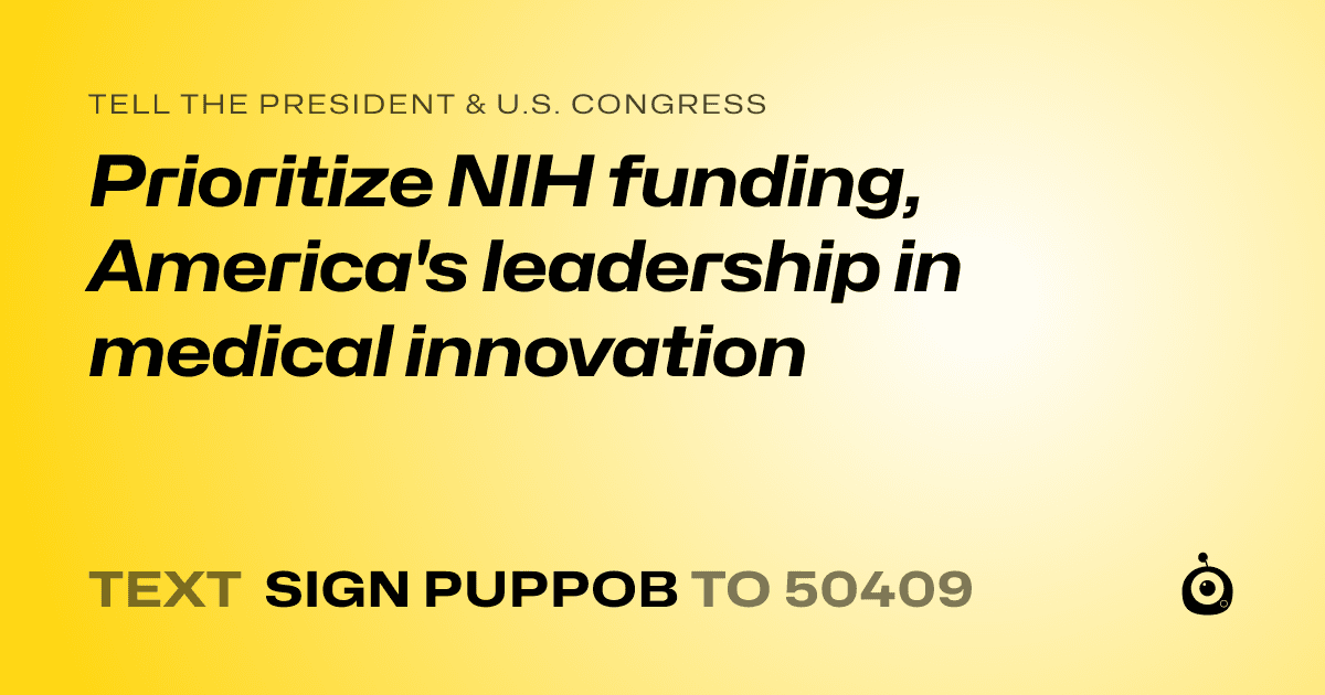 A shareable card that reads "tell the President & U.S. Congress: Prioritize NIH funding, America's leadership in medical innovation" followed by "text sign PUPPOB to 50409"