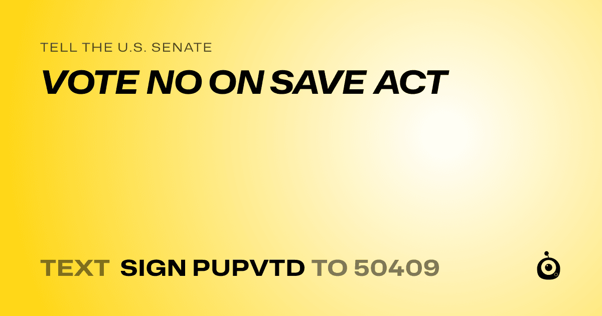 A shareable card that reads "tell the U.S. Senate: VOTE NO ON SAVE ACT" followed by "text sign PUPVTD to 50409"