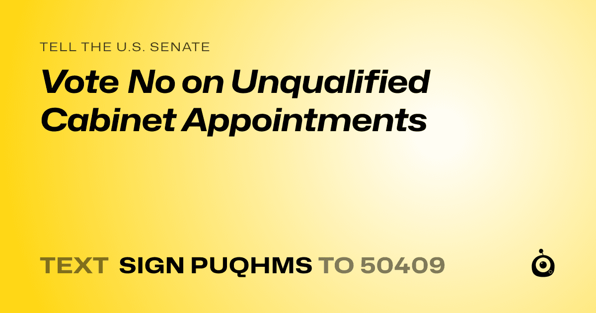 A shareable card that reads "tell the U.S. Senate: Vote No on Unqualified Cabinet Appointments" followed by "text sign PUQHMS to 50409"