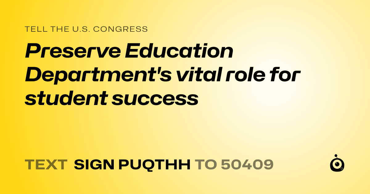 A shareable card that reads "tell the U.S. Congress: Preserve Education Department's vital role for student success" followed by "text sign PUQTHH to 50409"