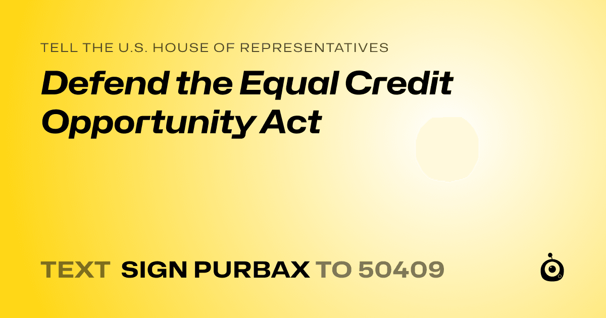A shareable card that reads "tell the U.S. House of Representatives: Defend the Equal Credit Opportunity Act" followed by "text sign PURBAX to 50409"