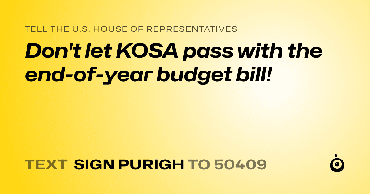 A shareable card that reads "tell the U.S. House of Representatives: Don't let KOSA pass with the end-of-year budget bill!" followed by "text sign PURIGH to 50409"