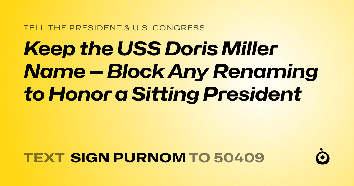 A shareable card that reads "tell the President & U.S. Congress: Keep the USS Doris Miller Name — Block Any Renaming to Honor a Sitting President" followed by "text sign PURNOM to 50409"