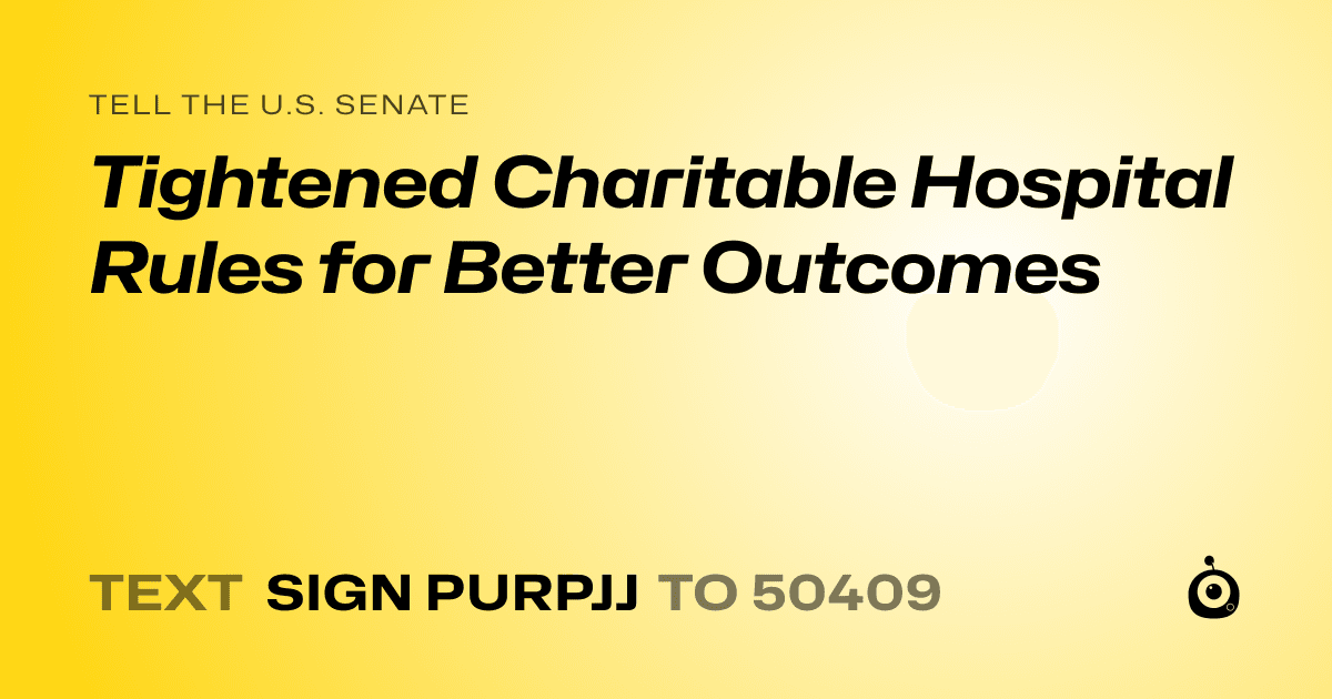 A shareable card that reads "tell the U.S. Senate: Tightened Charitable Hospital Rules for Better Outcomes" followed by "text sign PURPJJ to 50409"