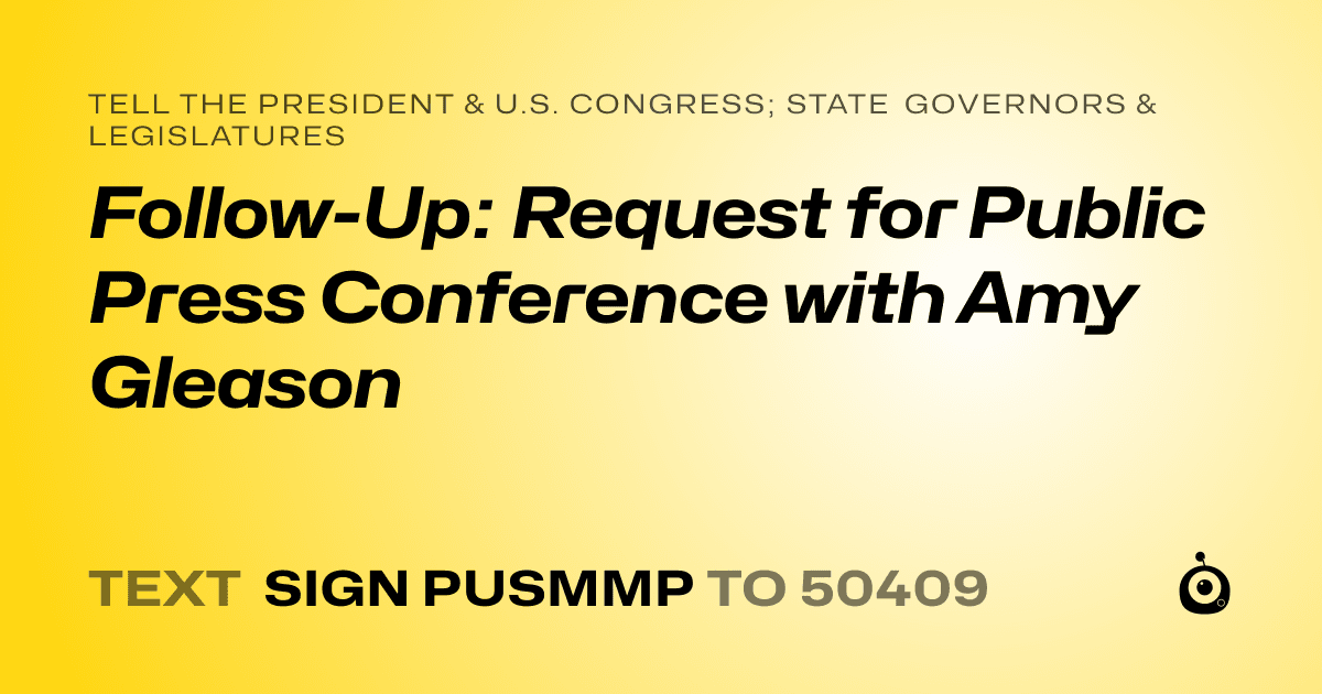 A shareable card that reads "tell the President & U.S. Congress; State Governors & Legislatures: Follow-Up: Request for Public Press Conference with Amy Gleason" followed by "text sign PUSMMP to 50409"