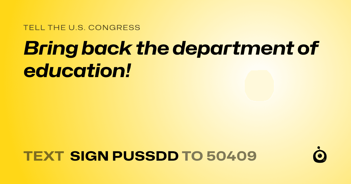A shareable card that reads "tell the U.S. Congress: Bring back the department of education!" followed by "text sign PUSSDD to 50409"