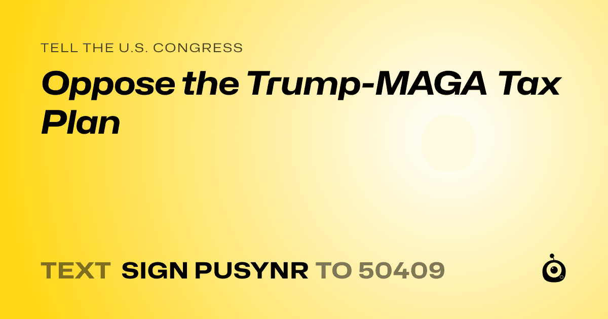 A shareable card that reads "tell the U.S. Congress: Oppose the Trump-MAGA Tax Plan" followed by "text sign PUSYNR to 50409"