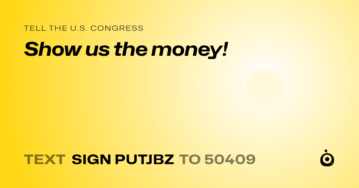 A shareable card that reads "tell the U.S. Congress: Show us the money!" followed by "text sign PUTJBZ to 50409"