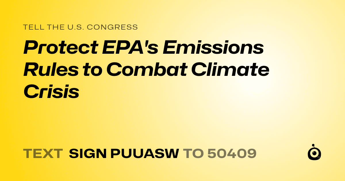 A shareable card that reads "tell the U.S. Congress: Protect EPA's Emissions Rules to Combat Climate Crisis" followed by "text sign PUUASW to 50409"