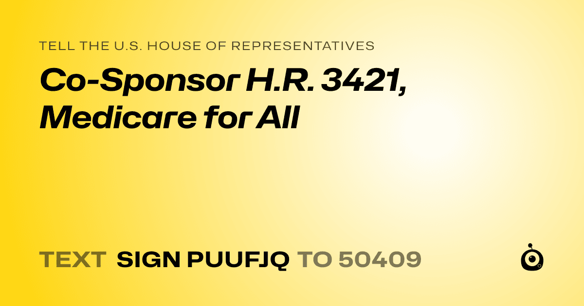 A shareable card that reads "tell the U.S. House of Representatives: Co-Sponsor H.R. 3421, Medicare for All" followed by "text sign PUUFJQ to 50409"