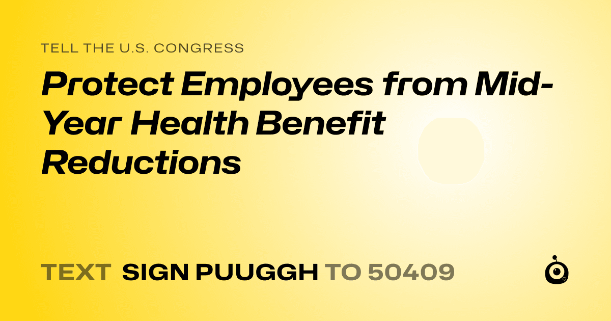 A shareable card that reads "tell the U.S. Congress: Protect Employees from Mid-Year Health Benefit Reductions" followed by "text sign PUUGGH to 50409"