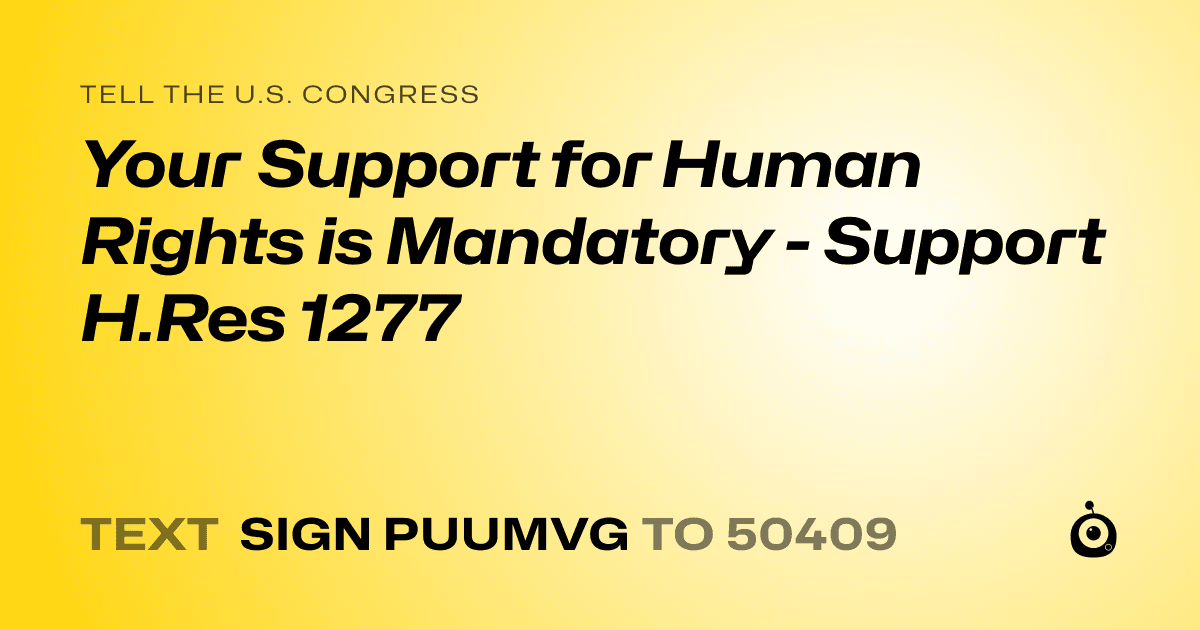 A shareable card that reads "tell the U.S. Congress: Your Support for Human Rights is Mandatory - Support H.Res 1277" followed by "text sign PUUMVG to 50409"