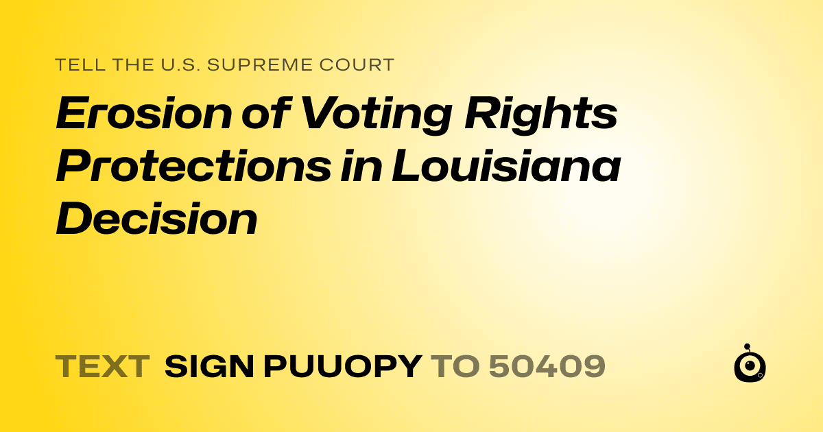 A shareable card that reads "tell the U.S. Supreme Court: Erosion of Voting Rights Protections in Louisiana Decision" followed by "text sign PUUOPY to 50409"