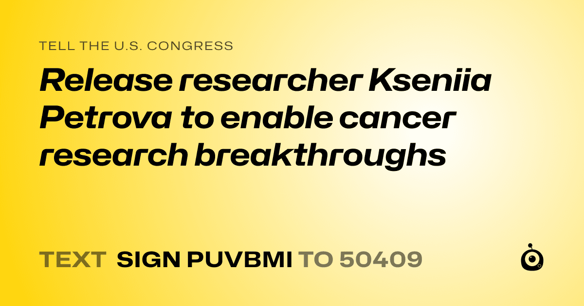 A shareable card that reads "tell the U.S. Congress: Release researcher Kseniia Petrova to enable cancer research breakthroughs" followed by "text sign PUVBMI to 50409"