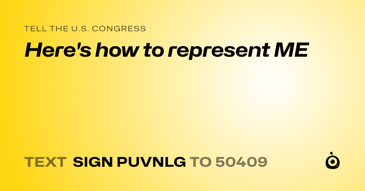 A shareable card that reads "tell the U.S. Congress: Here's how to represent ME" followed by "text sign PUVNLG to 50409"